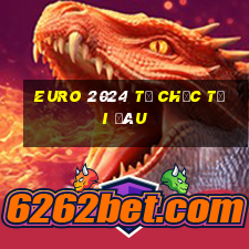 euro 2024 tổ chức tại đâu