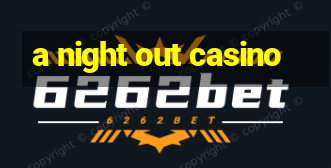 a night out casino