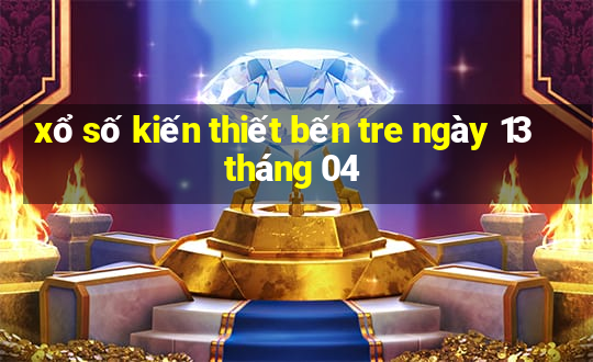 xổ số kiến thiết bến tre ngày 13 tháng 04