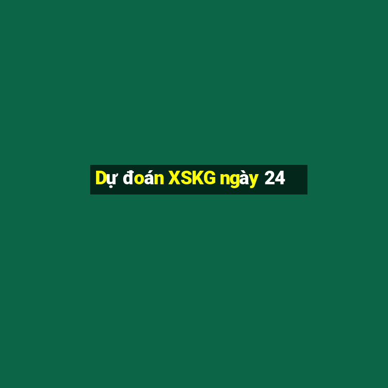 Dự đoán XSKG ngày 24