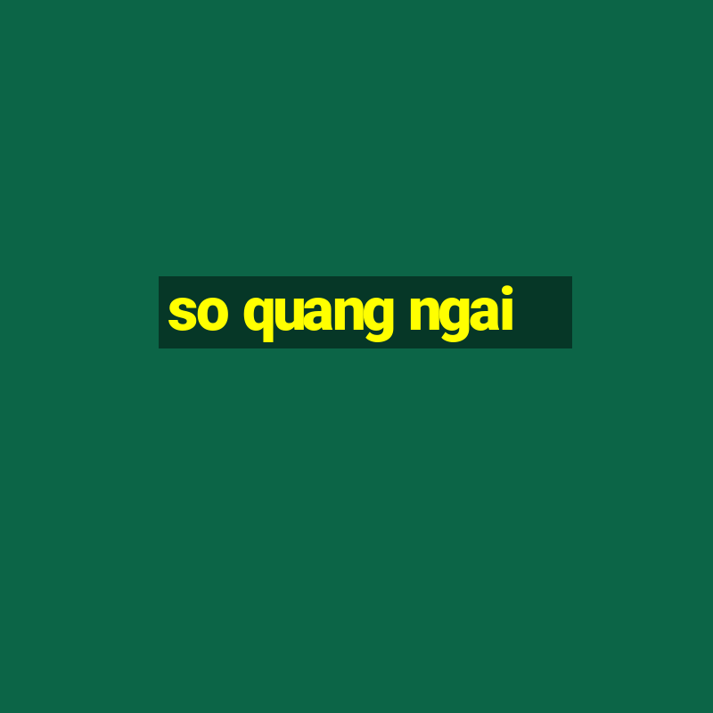 so quang ngai