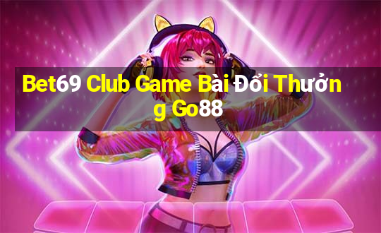 Bet69 Club Game Bài Đổi Thưởng Go88