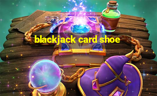 blackjack card shoe