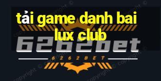 tải game danh bai lux club