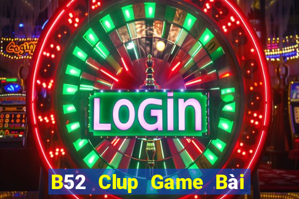 B52 Clup Game Bài Nhất Vip