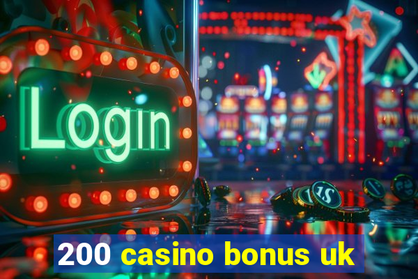 200 casino bonus uk