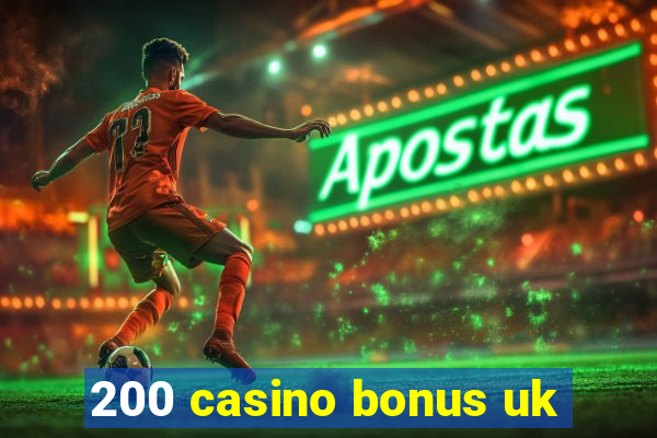 200 casino bonus uk