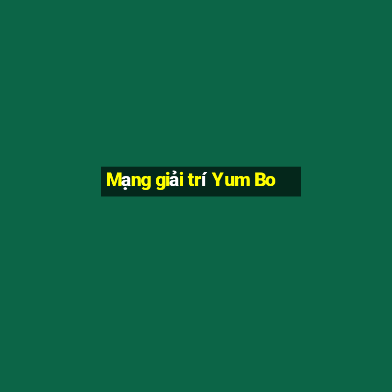 Mạng giải trí Yum Bo