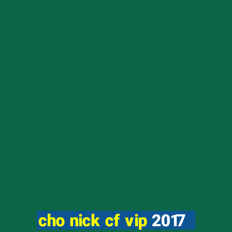 cho nick cf vip 2017