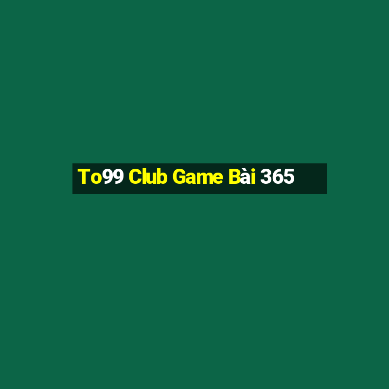 To99 Club Game Bài 365