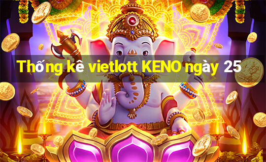 Thống kê vietlott KENO ngày 25