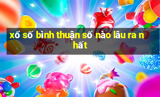 xổ số bình thuận số nào lâu ra nhất