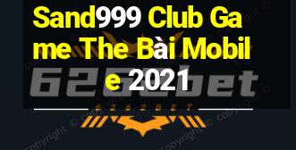 Sand999 Club Game The Bài Mobile 2021