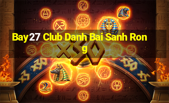 Bay27 Club Danh Bai Sanh Rong