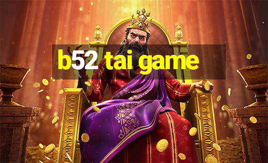 b52 tai game