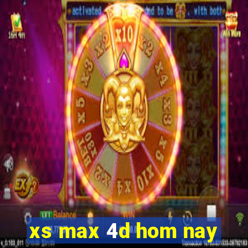 xs max 4d hom nay