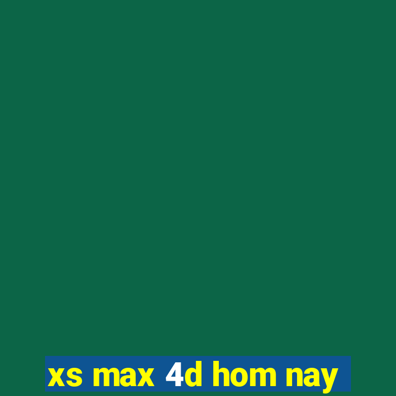 xs max 4d hom nay