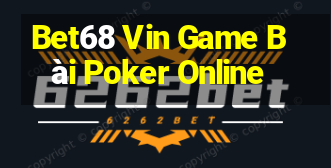 Bet68 Vin Game Bài Poker Online