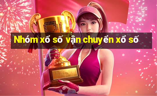 Nhóm xổ số vận chuyển xổ số