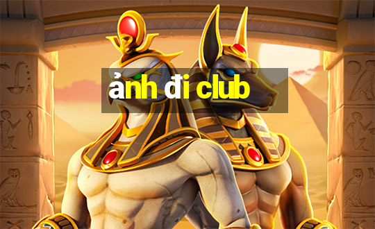 ảnh đi club