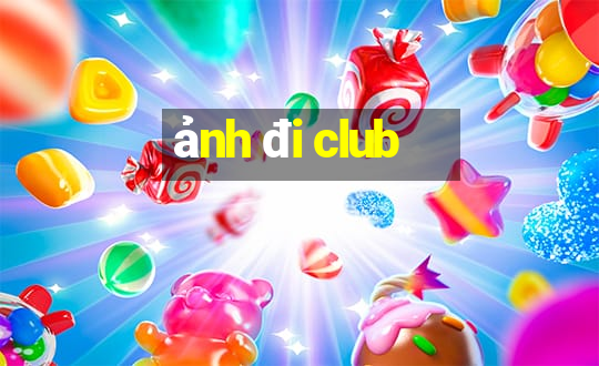 ảnh đi club