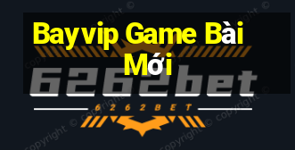 Bayvip Game Bài Mới