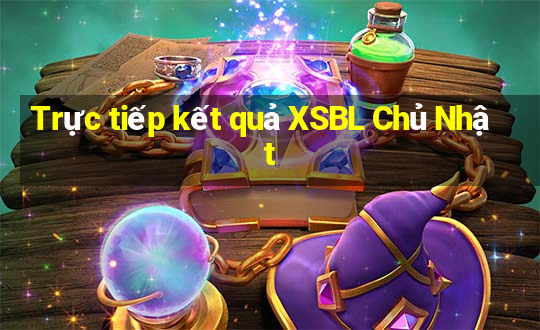 Trực tiếp kết quả XSBL Chủ Nhật