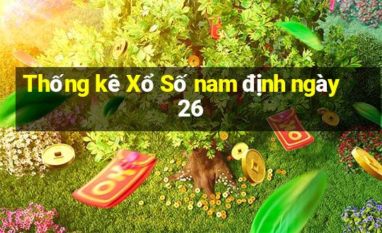 Thống kê Xổ Số nam định ngày 26