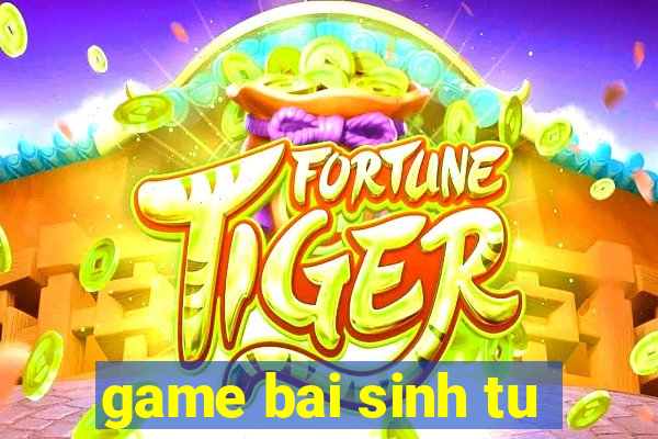 game bai sinh tu