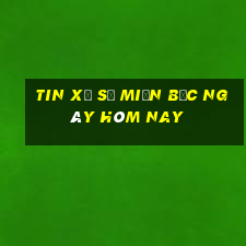 tin xổ số miền bắc ngày hôm nay