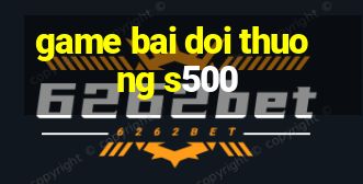 game bai doi thuong s500