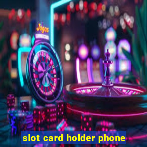 slot card holder phone