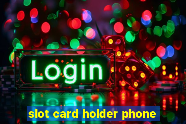 slot card holder phone