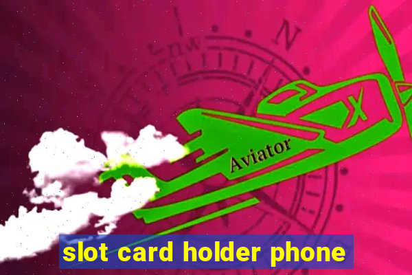 slot card holder phone