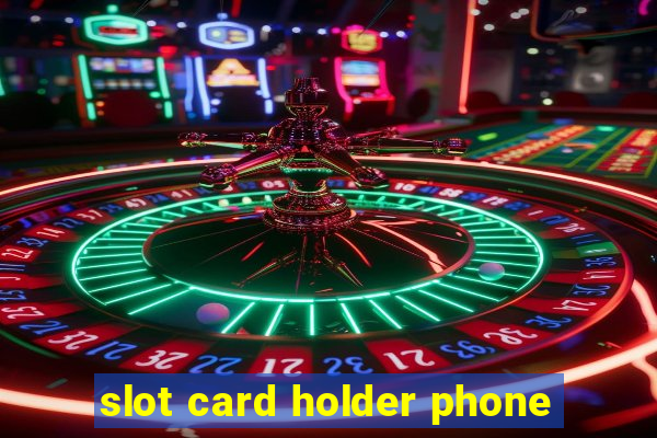 slot card holder phone