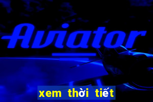 xem thời tiết đêm nay và ngày mai