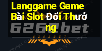 Langgame Game Bài Slot Đổi Thưởng