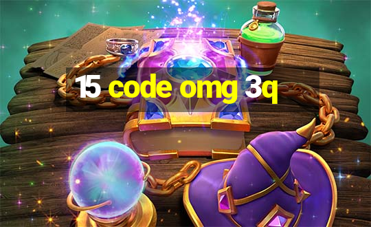 15 code omg 3q