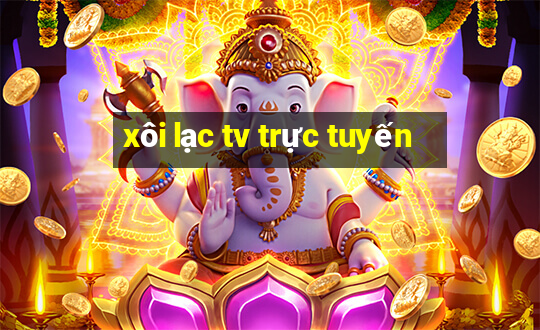 xôi lạc tv trực tuyến