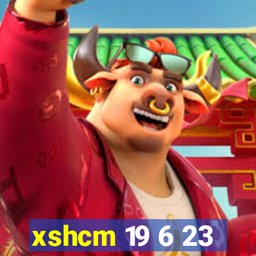 xshcm 19 6 23