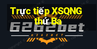 Trực tiếp XSQNG thứ Ba