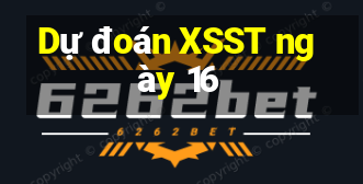 Dự đoán XSST ngày 16