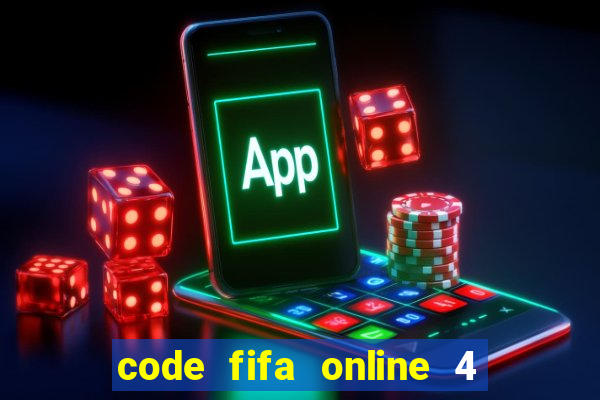 code fifa online 4 mới nhất