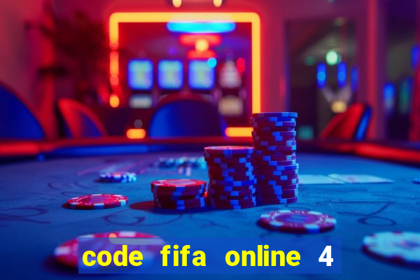 code fifa online 4 mới nhất