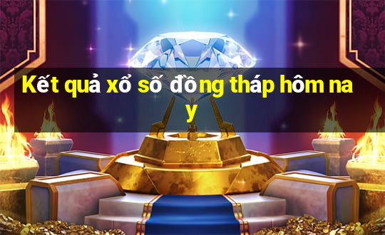 Kết quả xổ số đồng tháp hôm nay