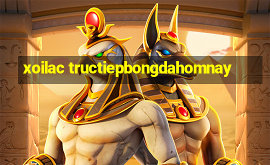 xoilac tructiepbongdahomnay