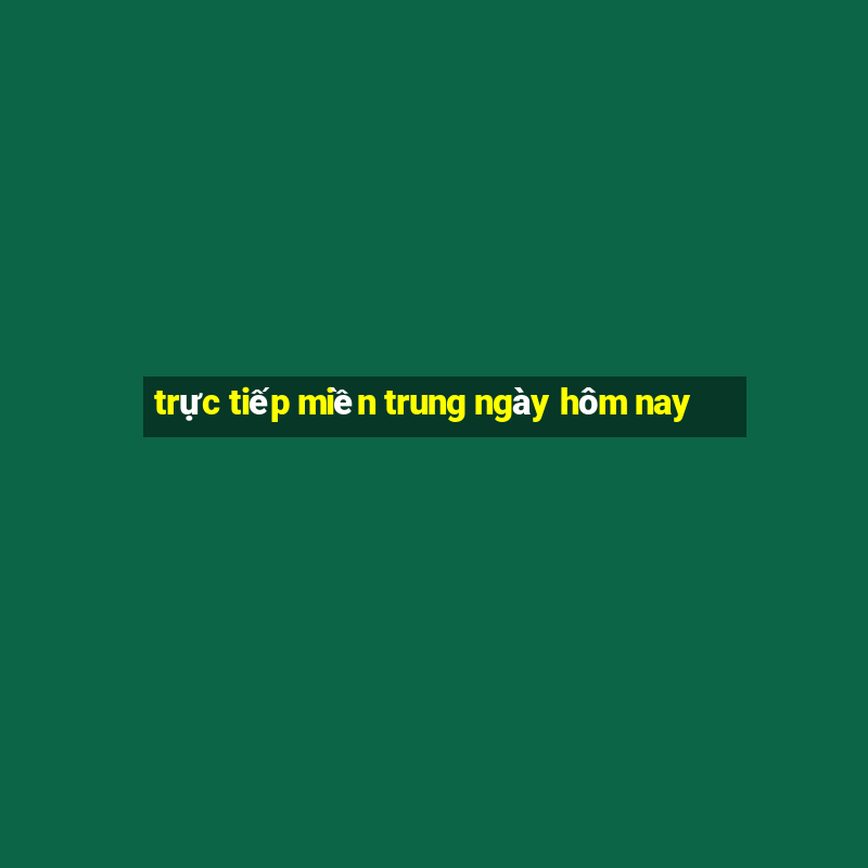 trực tiếp miền trung ngày hôm nay