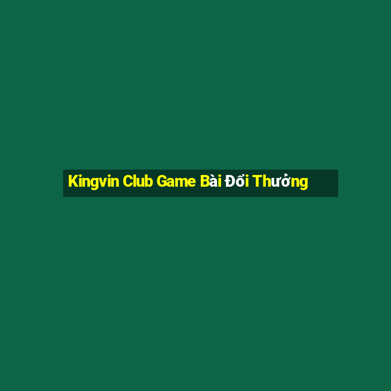 Kingvin Club Game Bài Đổi Thưởng