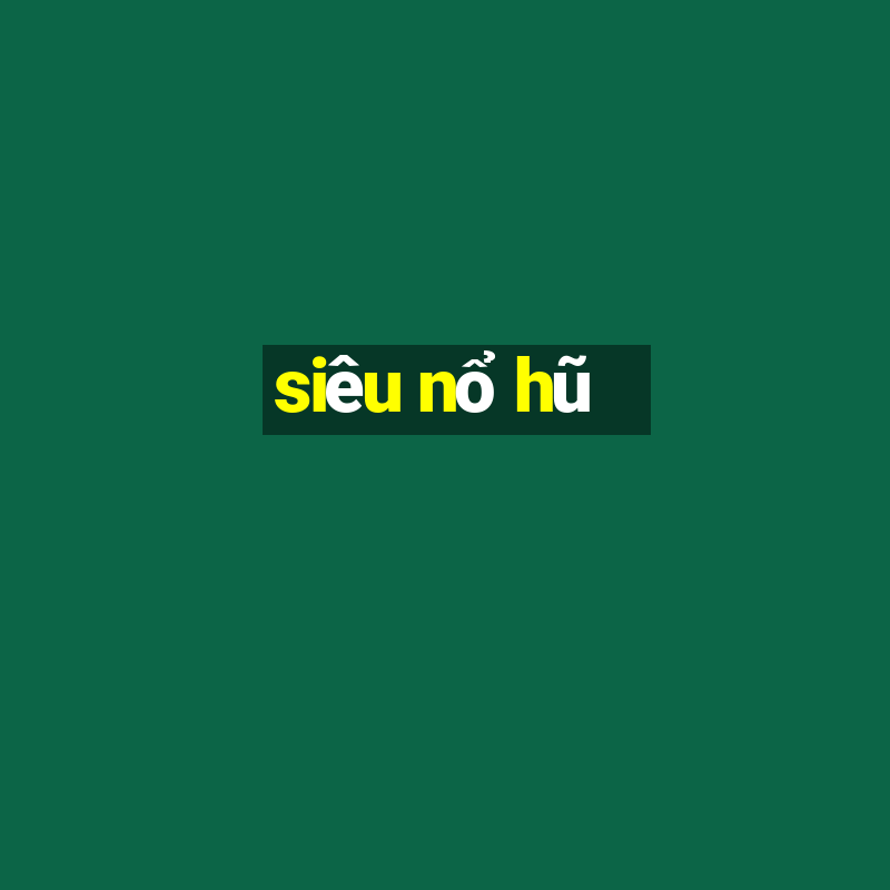 siêu nổ hũ