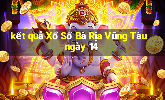 kết quả Xổ Số Bà Rịa Vũng Tàu ngày 14